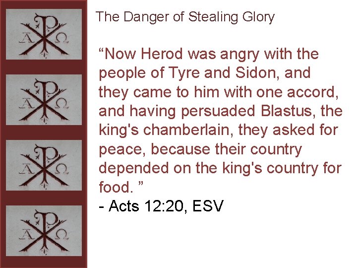 The Danger of Stealing Glory “Now Herod was angry with the people of Tyre