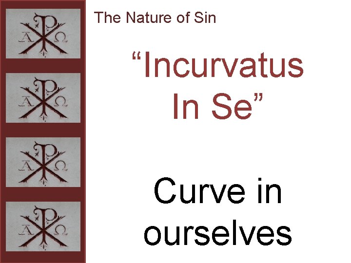 The Nature of Sin “Incurvatus In Se” Curve in ourselves 