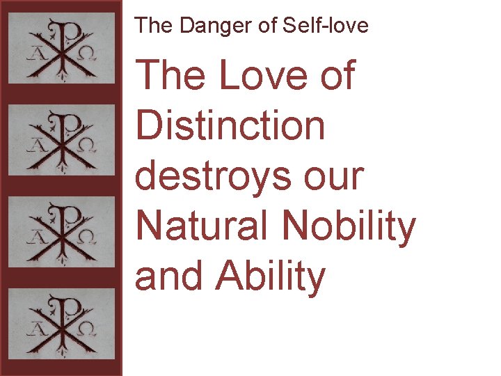 The Danger of Self-love The Love of Distinction destroys our Natural Nobility and Ability