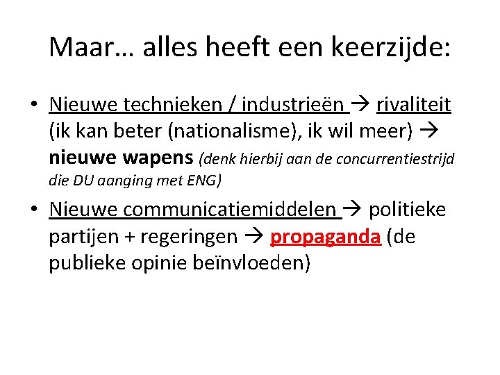 Maar… alles heeft een keerzijde: • Nieuwe technieken / industrieën rivaliteit (ik kan beter