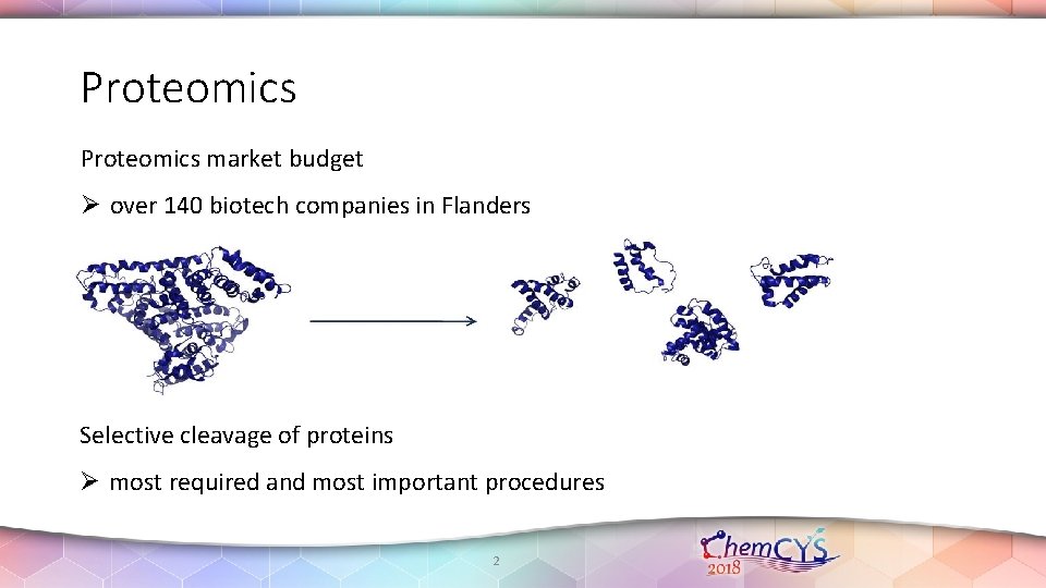 Proteomics market budget Ø over 140 biotech companies in Flanders Selective cleavage of proteins Proteomics market budget Ø over 140 biotech companies in Flanders Selective cleavage of proteins