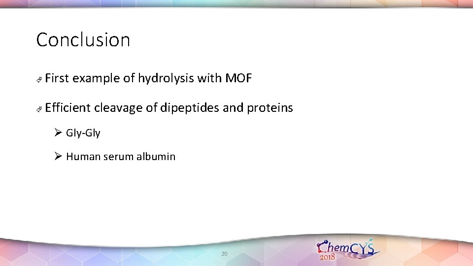Conclusion First example of hydrolysis with MOF Efficient cleavage of dipeptides and proteins Ø Conclusion First example of hydrolysis with MOF Efficient cleavage of dipeptides and proteins Ø