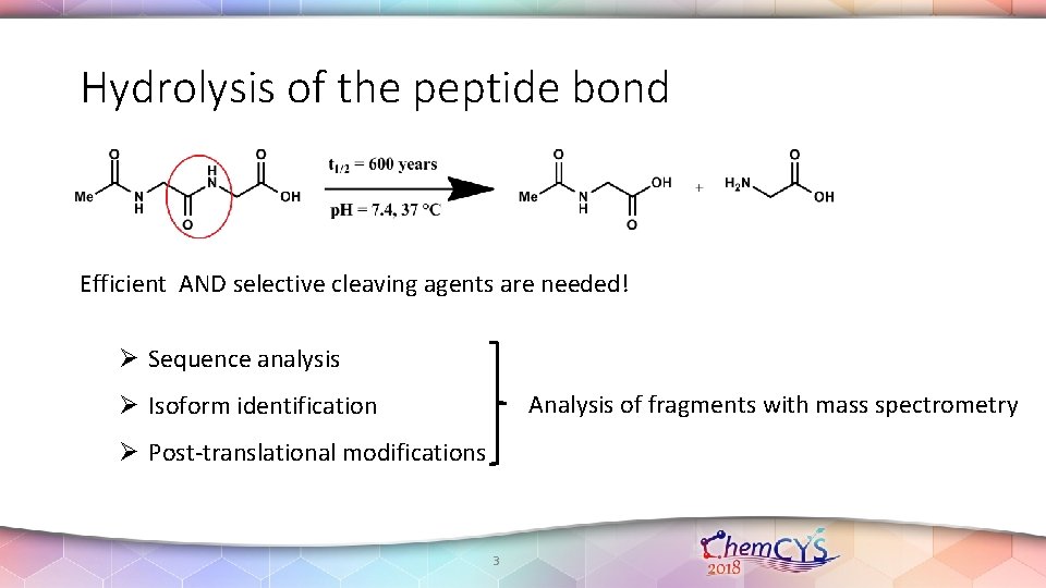 Hydrolysis of the peptide bond Efficient AND selective cleaving agents are needed! Ø Sequence Hydrolysis of the peptide bond Efficient AND selective cleaving agents are needed! Ø Sequence