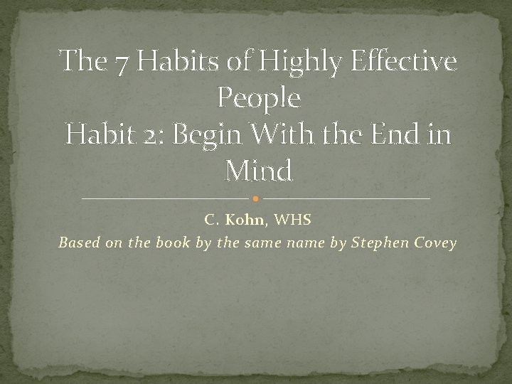 The 7 Habits of Highly Effective People Habit 2: Begin With the End in