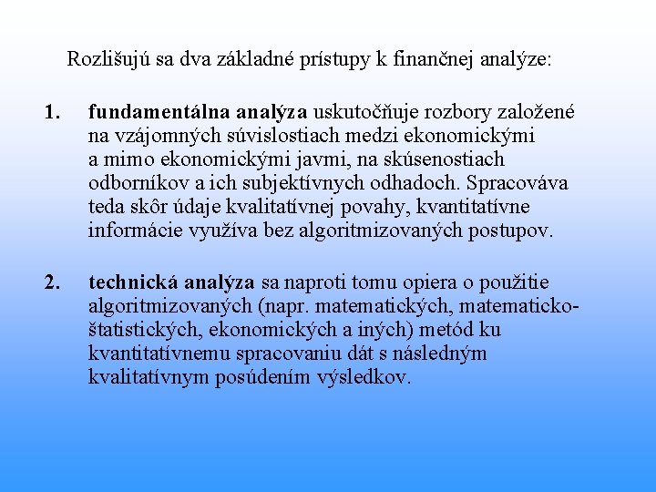  Rozlišujú sa dva základné prístupy k finančnej analýze: 1. fundamentálna analýza uskutočňuje rozbory