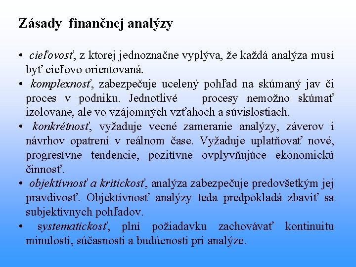 Zásady finančnej analýzy • cieľovosť, z ktorej jednoznačne vyplýva, že každá analýza musí byť