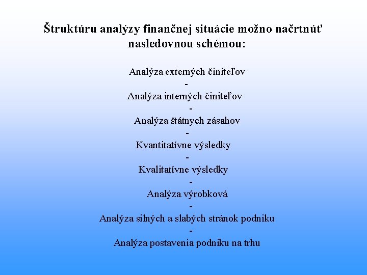 Štruktúru analýzy finančnej situácie možno načrtnúť nasledovnou schémou: Analýza externých činiteľov Analýza interných činiteľov