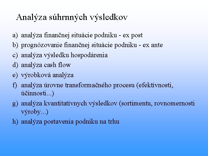 Analýza súhrnných výsledkov a) b) c) d) e) f) analýza finančnej situácie podniku -