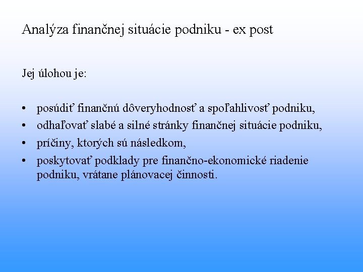 Analýza finančnej situácie podniku - ex post Jej úlohou je: • • posúdiť finančnú