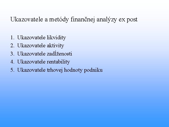 Ukazovatele a metódy finančnej analýzy ex post 1. 2. 3. 4. 5. Ukazovatele likvidity