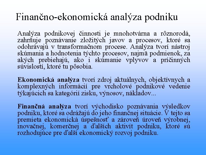 Finančno-ekonomická analýza podniku Analýza podnikovej činnosti je mnohotvárna a rôznorodá, zahrňuje poznávanie zložitých javov