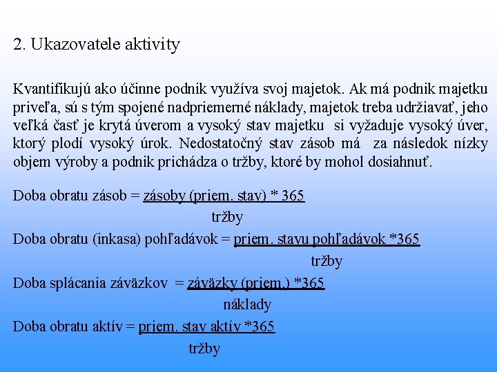 2. Ukazovatele aktivity Kvantifikujú ako účinne podnik využíva svoj majetok. Ak má podnik majetku