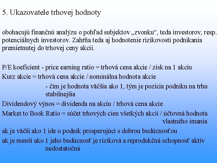 5. Ukazovatele trhovej hodnoty obohacujú finančnú analýzu o pohľad subjektov „zvonku“, teda investorov, resp.