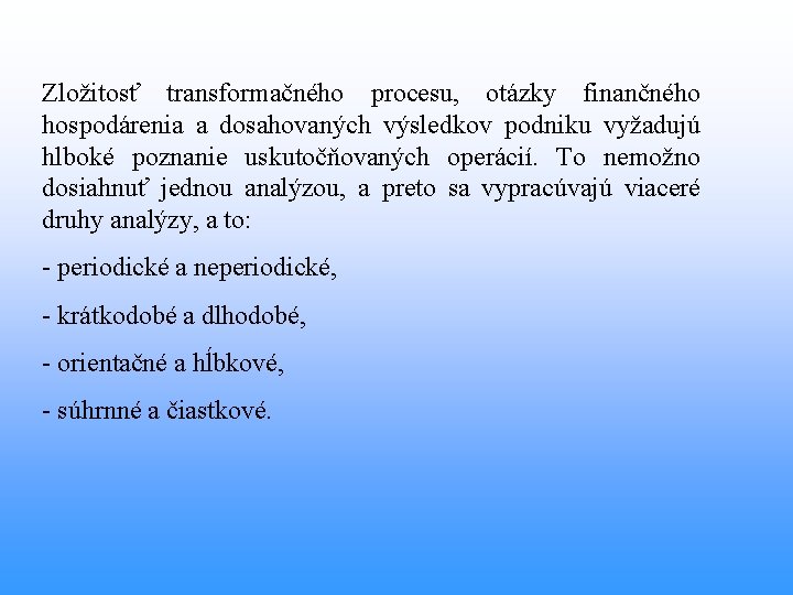 Zložitosť transformačného procesu, otázky finančného hospodárenia a dosahovaných výsledkov podniku vyžadujú hlboké poznanie uskutočňovaných