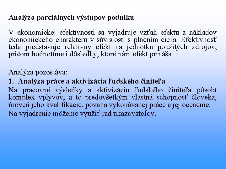 Analýza parciálnych výstupov podniku V ekonomickej efektívnosti sa vyjadruje vzťah efektu a nákladov ekonomického