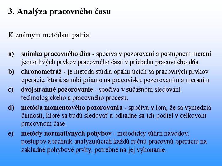 3. Analýza pracovného času K známym metódam patria: a) snímka pracovného dňa - spočíva