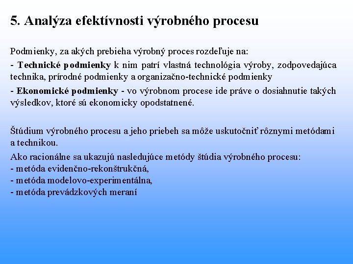 5. Analýza efektívnosti výrobného procesu Podmienky, za akých prebieha výrobný proces rozdeľuje na: -