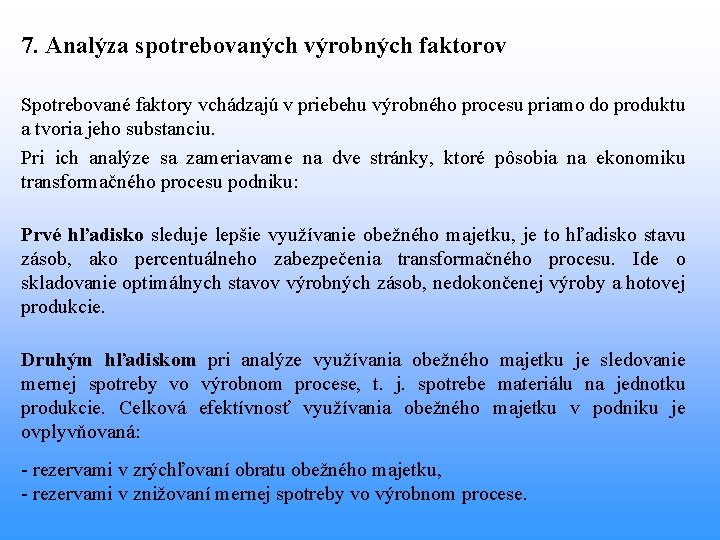 7. Analýza spotrebovaných výrobných faktorov Spotrebované faktory vchádzajú v priebehu výrobného procesu priamo do