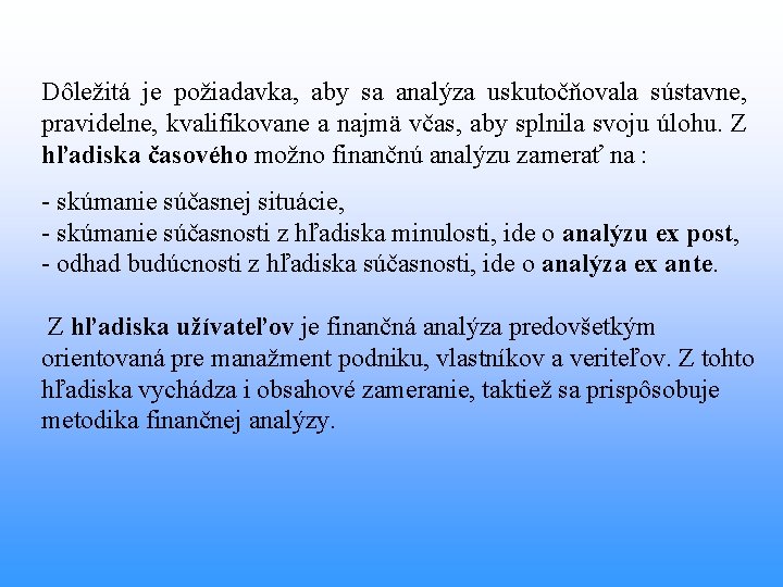 Dôležitá je požiadavka, aby sa analýza uskutočňovala sústavne, pravidelne, kvalifikovane a najmä včas, aby