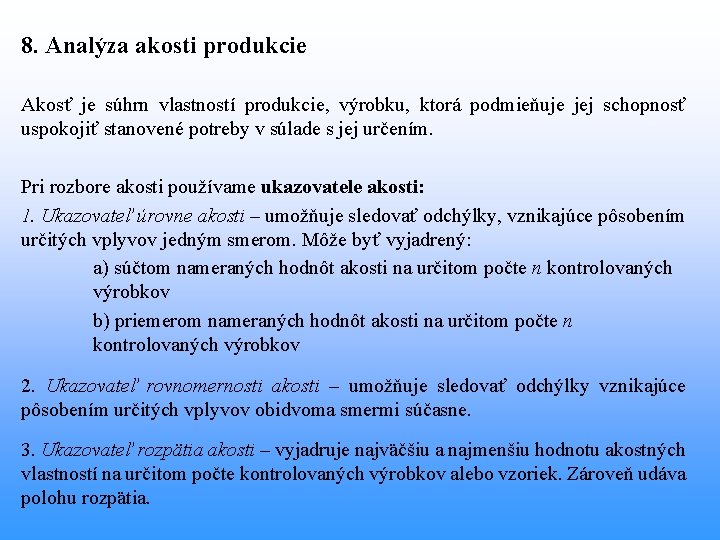 8. Analýza akosti produkcie Akosť je súhrn vlastností produkcie, výrobku, ktorá podmieňuje jej schopnosť