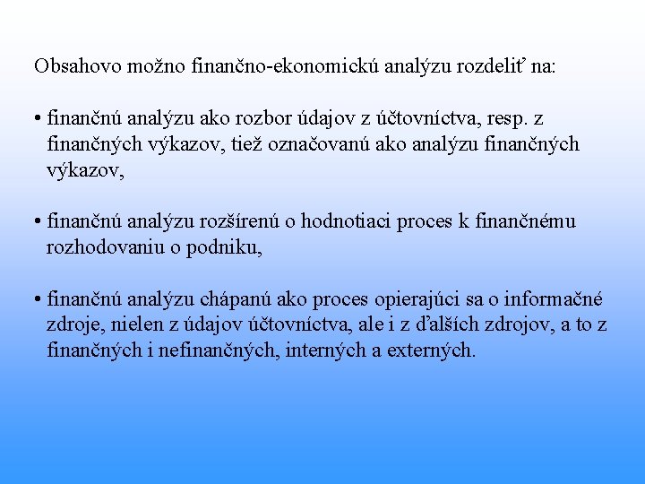 Obsahovo možno finančno-ekonomickú analýzu rozdeliť na: • finančnú analýzu ako rozbor údajov z účtovníctva,