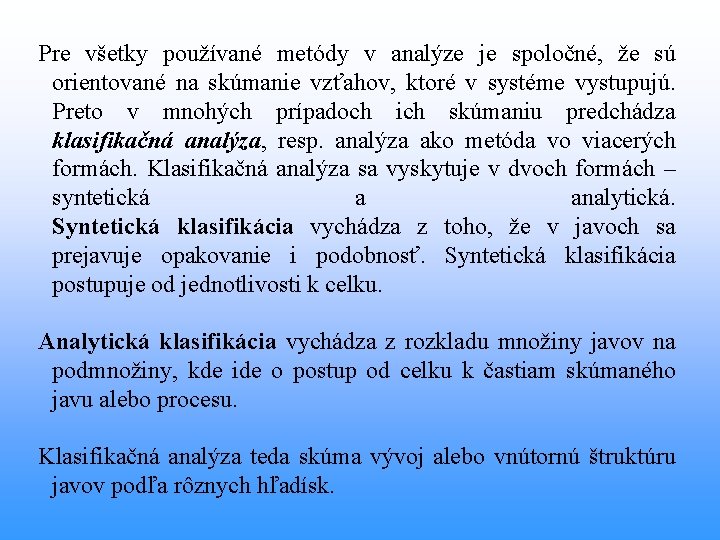 Pre všetky používané metódy v analýze je spoločné, že sú orientované na skúmanie vzťahov,