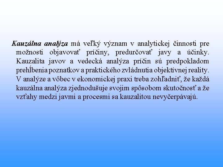 Kauzálna analýza má veľký význam v analytickej činnosti pre možnosti objavovať príčiny, predurčovať javy