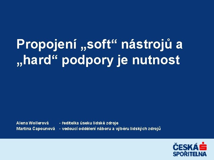 Propojení „soft“ nástrojů a „hard“ podpory je nutnost Alena Wollerová Martina Čapounová - ředitelka Propojení „soft“ nástrojů a „hard“ podpory je nutnost Alena Wollerová Martina Čapounová - ředitelka
