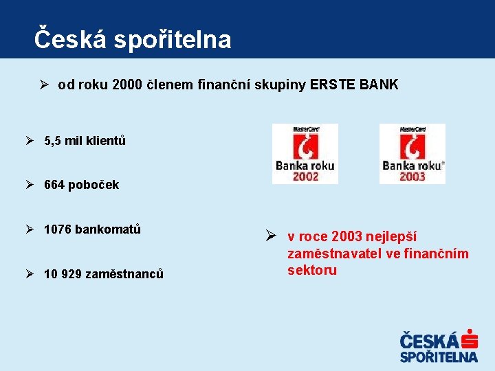 Česká spořitelna Ø od roku 2000 členem finanční skupiny ERSTE BANK Ø 5, 5 Česká spořitelna Ø od roku 2000 členem finanční skupiny ERSTE BANK Ø 5, 5