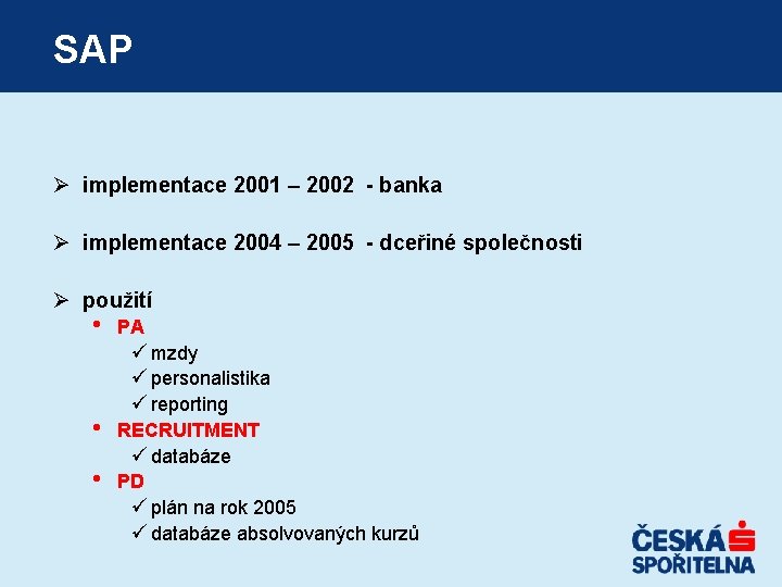 SAP Ø implementace 2001 – 2002 - banka Ø implementace 2004 – 2005 - SAP Ø implementace 2001 – 2002 - banka Ø implementace 2004 – 2005 -