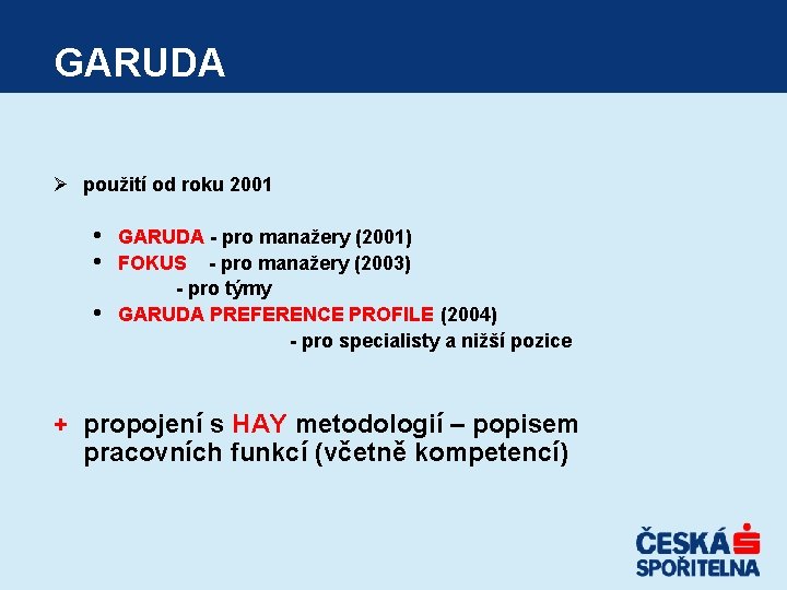 GARUDA Ø použití od roku 2001 • • • GARUDA - pro manažery (2001) GARUDA Ø použití od roku 2001 • • • GARUDA - pro manažery (2001)