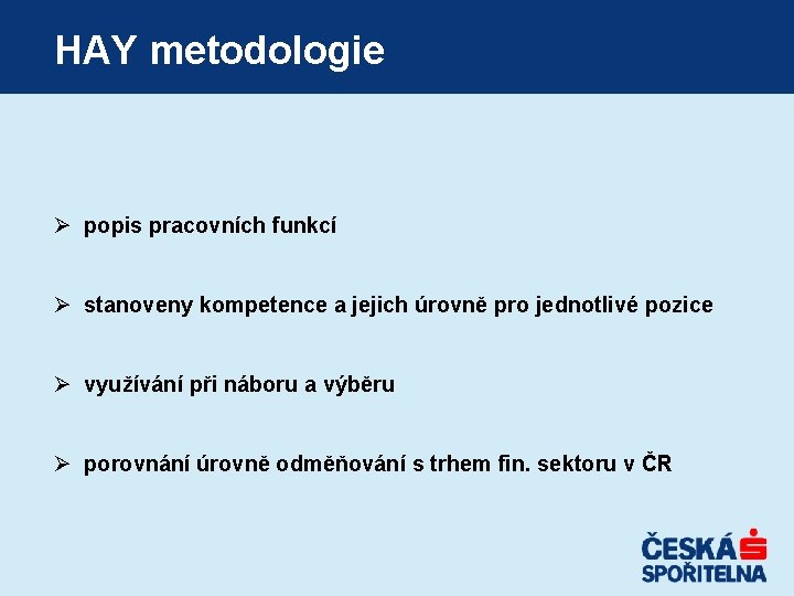 HAY metodologie Ø popis pracovních funkcí Ø stanoveny kompetence a jejich úrovně pro jednotlivé HAY metodologie Ø popis pracovních funkcí Ø stanoveny kompetence a jejich úrovně pro jednotlivé