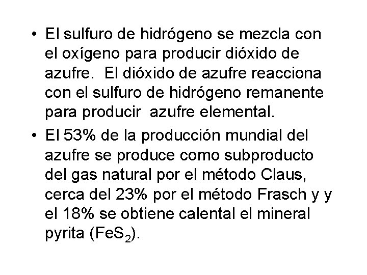 • El sulfuro de hidrógeno se mezcla con el oxígeno para producir dióxido • El sulfuro de hidrógeno se mezcla con el oxígeno para producir dióxido