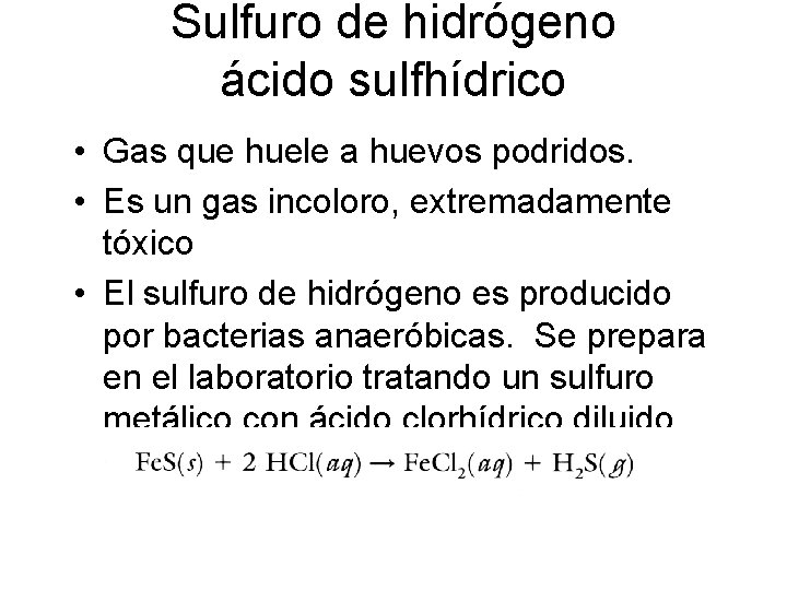 Sulfuro de hidrógeno ácido sulfhídrico • Gas que huele a huevos podridos. • Es Sulfuro de hidrógeno ácido sulfhídrico • Gas que huele a huevos podridos. • Es