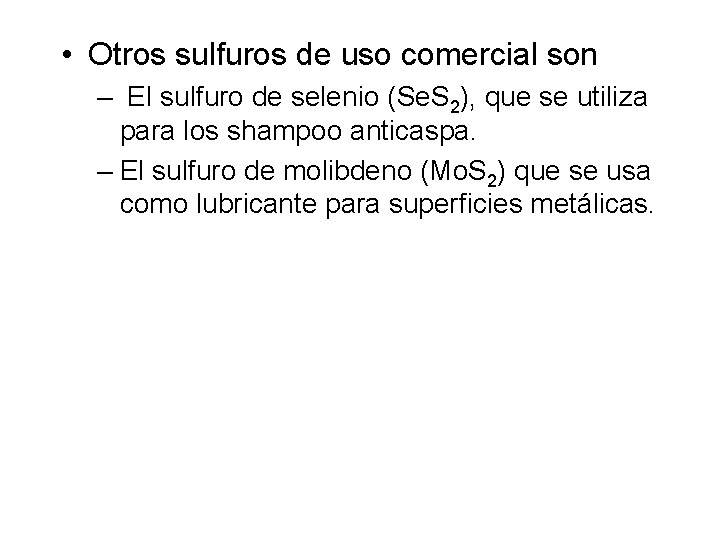 • Otros sulfuros de uso comercial son – El sulfuro de selenio (Se. • Otros sulfuros de uso comercial son – El sulfuro de selenio (Se.