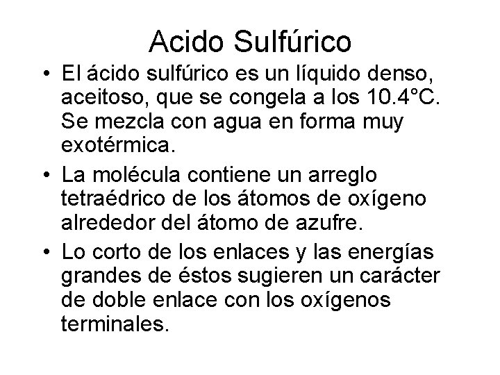 Acido Sulfúrico • El ácido sulfúrico es un líquido denso, aceitoso, que se congela Acido Sulfúrico • El ácido sulfúrico es un líquido denso, aceitoso, que se congela