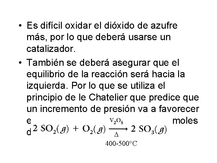 • Es difícil oxidar el dióxido de azufre más, por lo que deberá • Es difícil oxidar el dióxido de azufre más, por lo que deberá