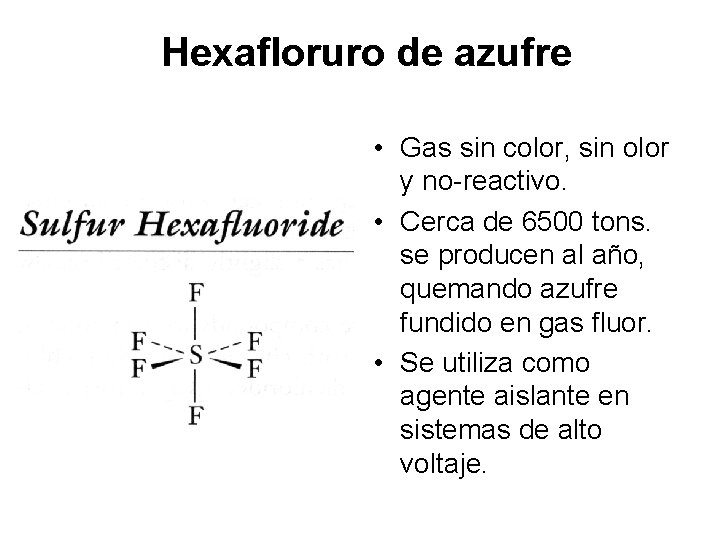 Hexafloruro de azufre • Gas sin color, sin olor y no-reactivo. • Cerca de Hexafloruro de azufre • Gas sin color, sin olor y no-reactivo. • Cerca de