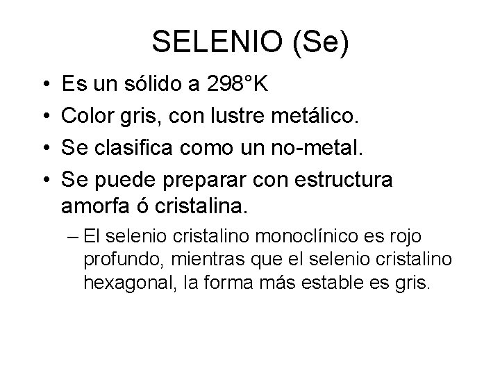 SELENIO (Se) • • Es un sólido a 298°K Color gris, con lustre metálico. SELENIO (Se) • • Es un sólido a 298°K Color gris, con lustre metálico.