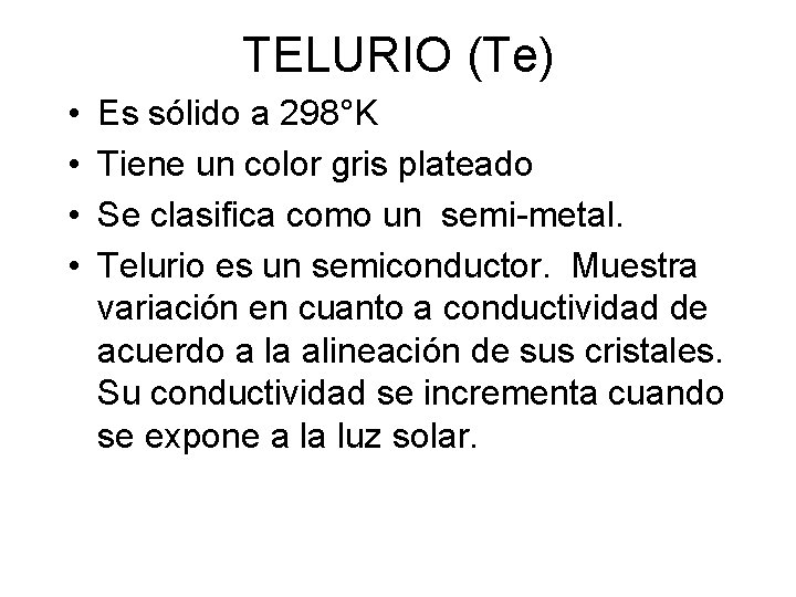 TELURIO (Te) • • Es sólido a 298°K Tiene un color gris plateado Se TELURIO (Te) • • Es sólido a 298°K Tiene un color gris plateado Se