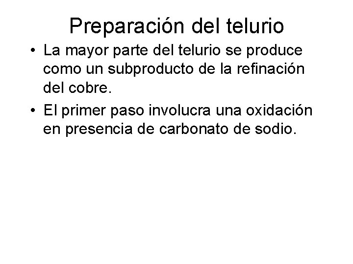 Preparación del telurio • La mayor parte del telurio se produce como un subproducto Preparación del telurio • La mayor parte del telurio se produce como un subproducto