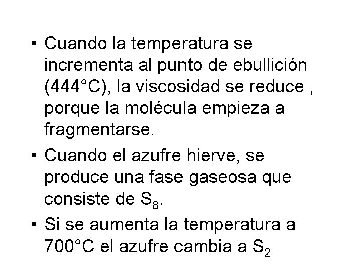 • Cuando la temperatura se incrementa al punto de ebullición (444°C), la viscosidad • Cuando la temperatura se incrementa al punto de ebullición (444°C), la viscosidad