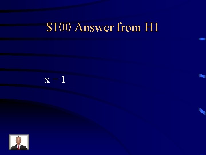 $100 Answer from H 1 x = 1 