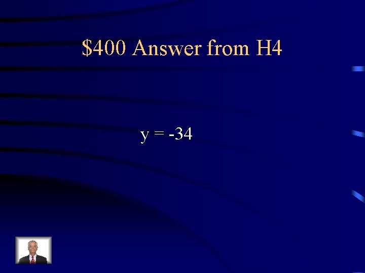 $400 Answer from H 4 y = -34 