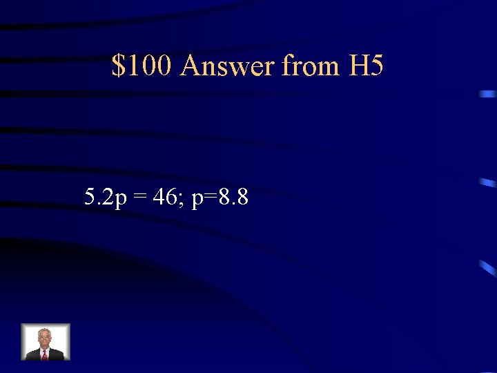 $100 Answer from H 5 5. 2 p = 46; p=8. 8 