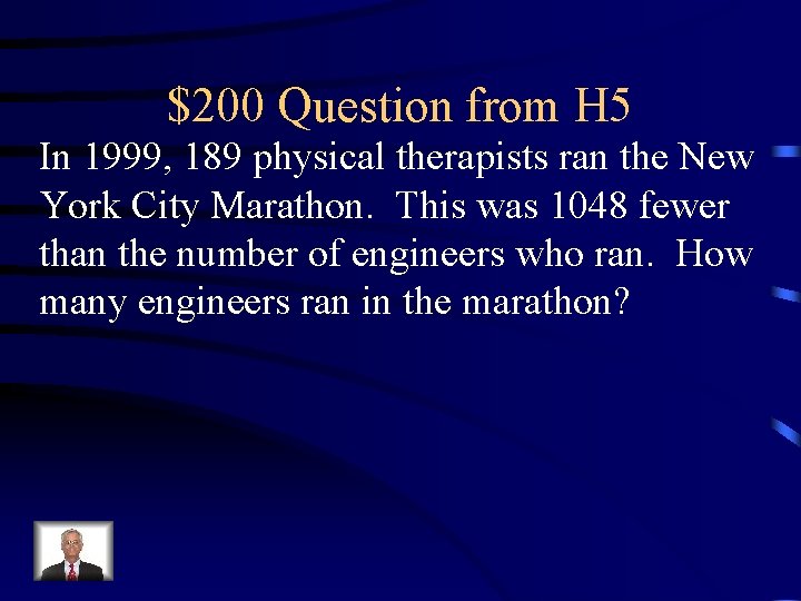 $200 Question from H 5 In 1999, 189 physical therapists ran the New York