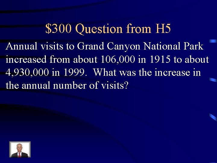 $300 Question from H 5 Annual visits to Grand Canyon National Park increased from