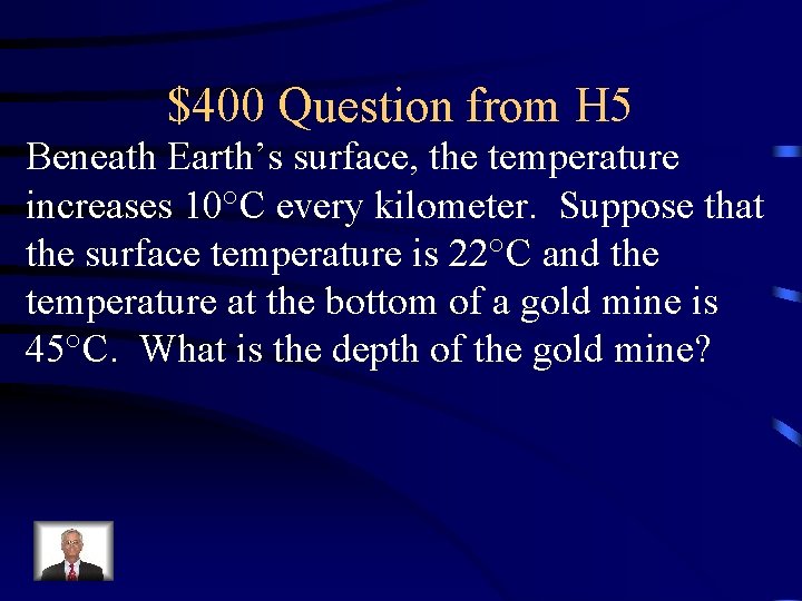 $400 Question from H 5 Beneath Earth’s surface, the temperature increases 10°C every kilometer.