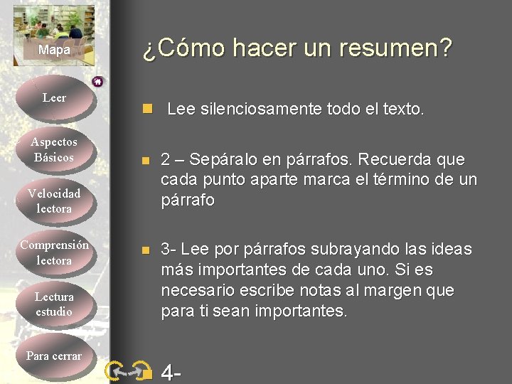 Mapa Leer Aspectos Básicos ¿Cómo hacer un resumen? n Lee silenciosamente todo el texto. Mapa Leer Aspectos Básicos ¿Cómo hacer un resumen? n Lee silenciosamente todo el texto.