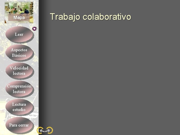 Mapa Leer Aspectos Básicos Velocidad lectora Comprensión lectora Lectura estudio Para cerrar Trabajo colaborativo Mapa Leer Aspectos Básicos Velocidad lectora Comprensión lectora Lectura estudio Para cerrar Trabajo colaborativo